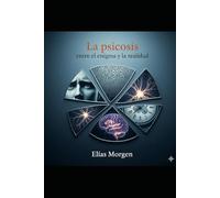 La psicosis: entre el enigma y la realidad