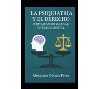 La Psiquiatría y el Derecho: Peritaje Médico-Legal en Salud Mental