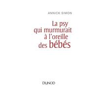 La psy qui murmurait à l'oreille des bébés - Annick Simon - Dunod - broché - Essai