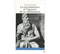 La psychanalyse à l'épreuve de la sublimation Antoine Vergote (Auteur)