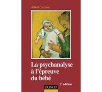 La psychanalyse à l'épreuve du bébé 2nde édition - Albert Ciccone - Dunod - broché - Essai
