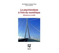 La psychanalyse à l'ère du numérique: Mutations et défis