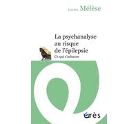 La psychanalyse au risque de l'épilepsie Ce qui s'acharne - Lucien Mélèse - Eres - broché - Essai