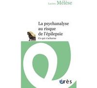 La psychanalyse au risque de l'épilepsie Lucien Mélèse (Auteur)