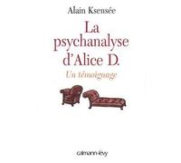 La Psychanalyse d'Alice D. Un témoignage - Alain Ksensée - Calmann-Levy - broché - Essai