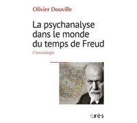 La psychanalyse dans le monde du temps de Freud Chronologie - Olivier Douville - Eres - broché - Essai