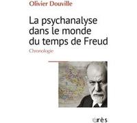 La psychanalyse dans le monde du temps de Freud Olivier Douville (Auteur)