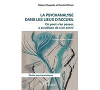 La psychanalyse dans les lieux d'accueil On peut s'en passer, à condition de s'en servir - Marie Chapelle - L'harmattan - broché - Etude