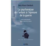 La psychanalyse de l'enfant à l'épreuve de la guerre Dany Khouri-Dahdouh (Auteur)