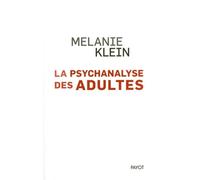 La Psychanalyse des adultes Mélanie Klein (Auteur), Géraldine Le Roy (Traduction), Eric Stremler (Traduction), Véronique Young (Traduction)
