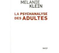 La Psychanalyse des adultes Mélanie Klein (Auteur), Géraldine Le Roy (Traduction), Eric Stremler (Traduction), Véronique Young (Traduction)