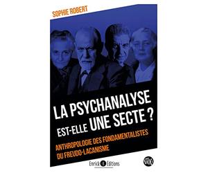 La psychanalyse est-elle une secte ?: Anthropologie des fondamentalistes du freudo-lacanisme
