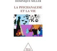 La Psychanalyse et la Vie Dominique Miller (Auteur)