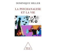 La Psychanalyse et la Vie - Dominique Miller - Odile Jacob - broché - Essai