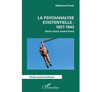 La psychanalyse existentielle : 1927-1943: Sartre (tout) contre Freud