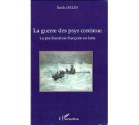 La guerre des psys continue La psychanalyse française en lutte - Emile Jalley - L'harmattan - broché - Essai