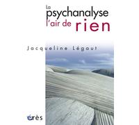 La psychanalyse, l'air de rien - Jacqueline Legaut - Eres - broché - Essai