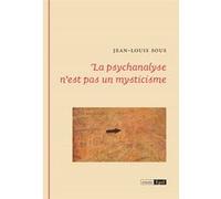 La psychanalyse n'est pas un mysticisme Jean-Louis Sous (Auteur)