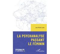 La psychanalyse passant le féminin - Jean-Michel Louka - L'harmattan - broché - Essai