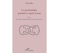 La psychanalyse pendant et après Lacan - Tome 1: Bion, Blanco, Gaddini, Kohut, Kernberg, Stoller, Robion