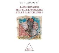 La Psychanalyse peut-elle encore être utile à la psychiatrie ? - Guy Darcourt - Odile Jacob - broché - Essai