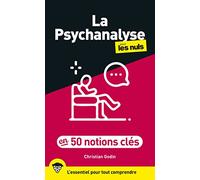 La Psychanalyse pour les Nuls en 50 notions clés: | thérapie, inconscient, Freud, refoulement, désir, mécanismes psychiques