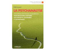 La psychanalyse Une synthèse d'introduction et de référence pour découvrir l'histoire, les concepts, les figures et les pratiques. - Edith Lecourt - Eyrolles - broché - Essai