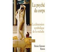 La Psyché Du Corps - La Dimension Symbolique De La Maladie