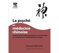 La Psyché En Médecine Chinoise - Traitement Des Maladies Psychiques Et Émotionnelles Par L'acupuncture Et La Phytothérapie Chinoise