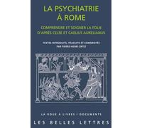 La psychiatrie à Rome: Comprendre et soigner la folie d'après Celse et Caelius Aurelianus