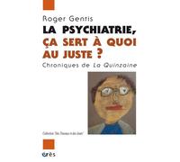 La psychiatrie, ça sert à quoi au juste ? Chroniques de la Quinzaine - Roger Gentis - Eres - broché - Essai