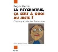 La psychiatrie, ça sert à quoi au juste ?: Chroniques de la Quinzaine