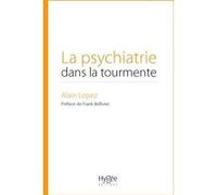 La psychiatrie dans la tourmente Alain Lopez (Auteur)
