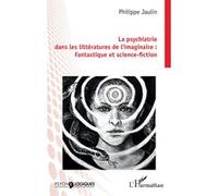 La psychiatrie dans les littératures de l’imaginaire : Fantastique et science-fiction