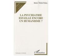 La Psychiatrie Est-Elle Encore Un Humanisme ?