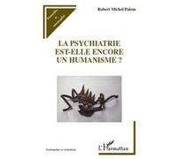 la psychiatrie est-elle encore un humanisme ? Palem, Robert-Michel (Auteur)