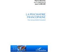La psychiatrie francophone Pour une psychiatrie humaniste - Pierre Delteil - L'harmattan - broché - Livre