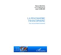 La psychiatrie francophone Pour une psychiatrie humaniste - Pierre Delteil - L'harmattan - broché - Livre