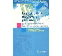La psychiatrie médiévale persane La maladie mentale dans la tradition médicale persane. - Bertrand Thierry de Crussol des Épesse - Springer Vienne - broché - Etude