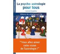 La psycho-astrologie pour tous: Influence des astres sur notre vie