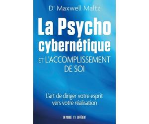 La psycho cybernétique et l'accomplissement de soi - L'art de diriger votre esprit vers votre réalisation - Maxwell Maltz - Un Monde Different - broché - Essai
