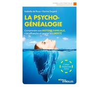 La psychogénéalogie. Comprendre son histoire familiale, s'en affranchir et gagner en liberté