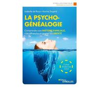 La psychogénéalogie Comprendre son histoire familiale, s'en affranchir et gagner en liberté - Isabelle de Roux - Eyrolles - broché - Guide
