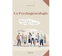 La psychogénéalogie - Eclairer le passé, s'accomplir au présent
