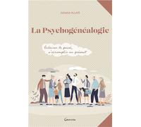 La psychogénéalogie - Eclairer le passé, s'accomplir au présent - Juliette Allais - Grancher - broché - Guide