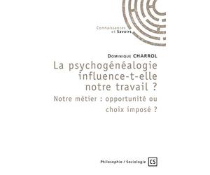 La psychogénéalogie influence-t-elle notre travail? Notre métier: opportunité ou choix imposé ?