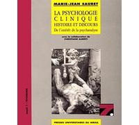 La Psychologie Clinique : Histoire Et Discours - De L'intérêt De La Psychanalyse