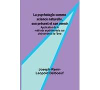 La Psychologie Comme Science Naturelle, Son Présent Et Son Avenir; Application De La Méthode Expérimentale Aux Phénomènes De L'âme