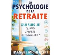 La Psychologie de la Retraite: Qui suis-je quand j'arrête de travailler ?