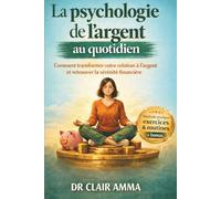 La Psychologie de l'argent au quotidien: Comment transformer votre relation à l'argent et retrouver la sérénité financière